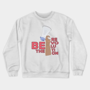 Be the Revolution Crewneck Sweatshirt